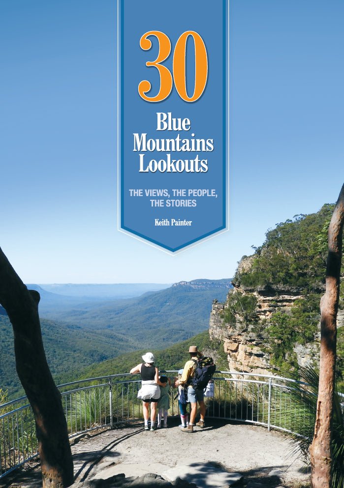 30 Blue Mountains Lookouts: The Views The People, The Stories - 9781875829057 - Keith Painter - Mountain Mist - The Little Lost Bookshop