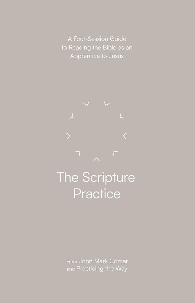 The Scripture Practice – A Four–Session Guide to Reading the Bible as an Apprentice to Jesus cover image
