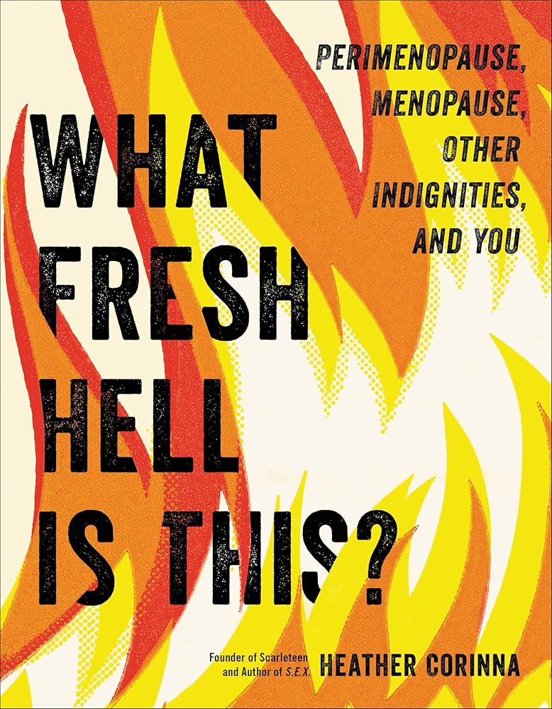 What Fresh Hell Is This?: Perimenopause, Menopause, Other Indignities, and You cover image