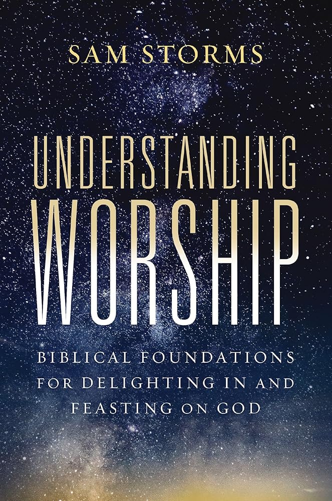 Understanding Worship: Biblical Foundations for Delighting in and Feasting on God cover image