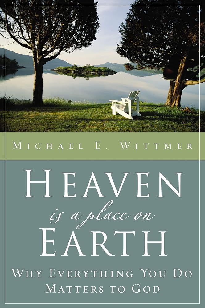 Heaven Is a Place on Earth: Why Everything You Do Matters to God cover image