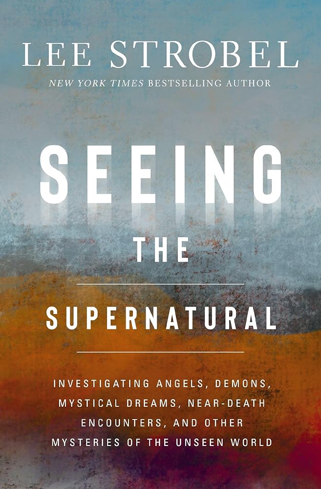 Seeing the Supernatural: Investigating Angels, Demons, Mystical Dreams, Near-Death Encounters, and Other Mysteries of the Unseen World cover image