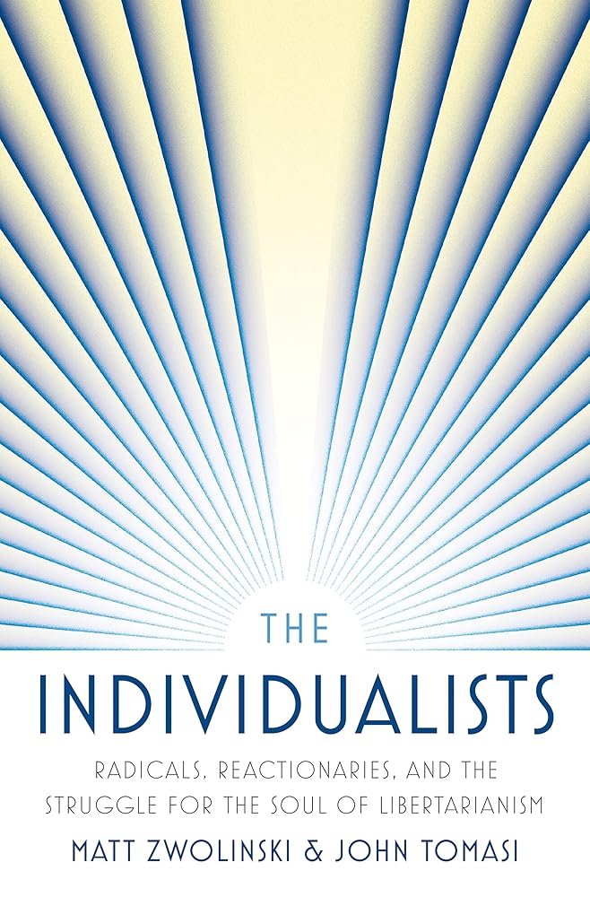 The Individualists: Radicals, Reactionaries, and the Struggle for the Soul of Libertarianism cover image