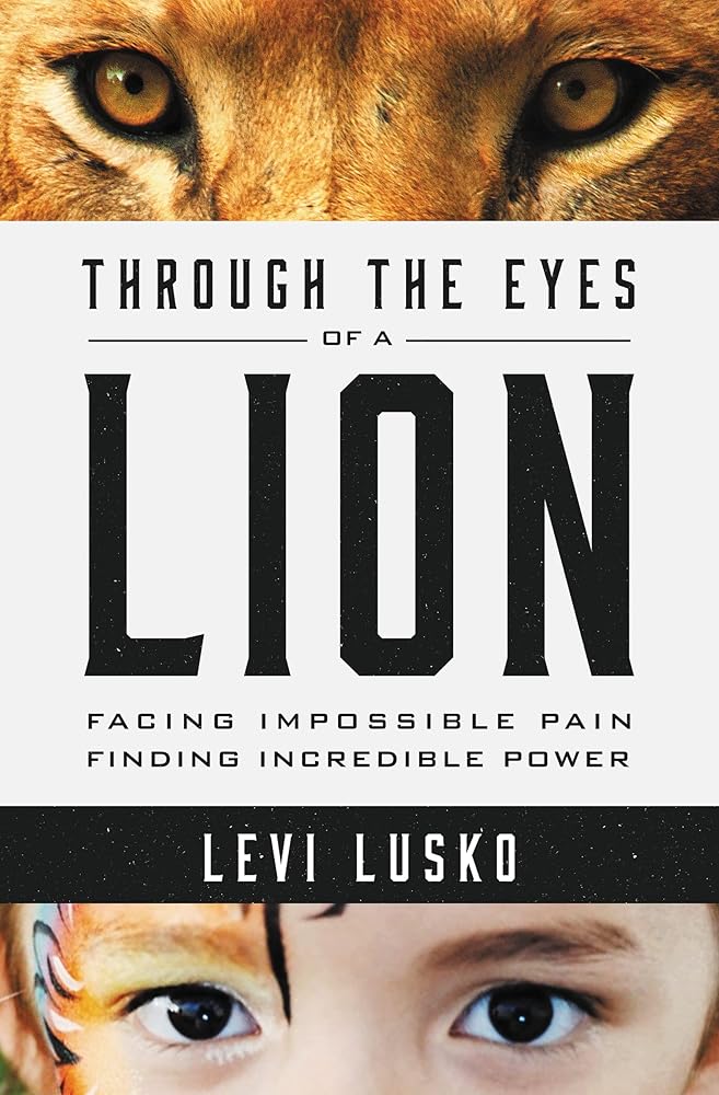 Through the Eyes of a Lion: Facing Impossible Pain, Finding Incredible Power cover image