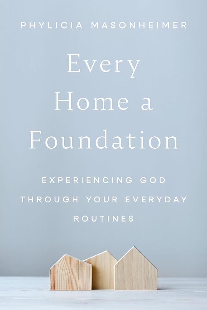Every Home a Foundation: Experiencing God through Your Everyday Routines cover image