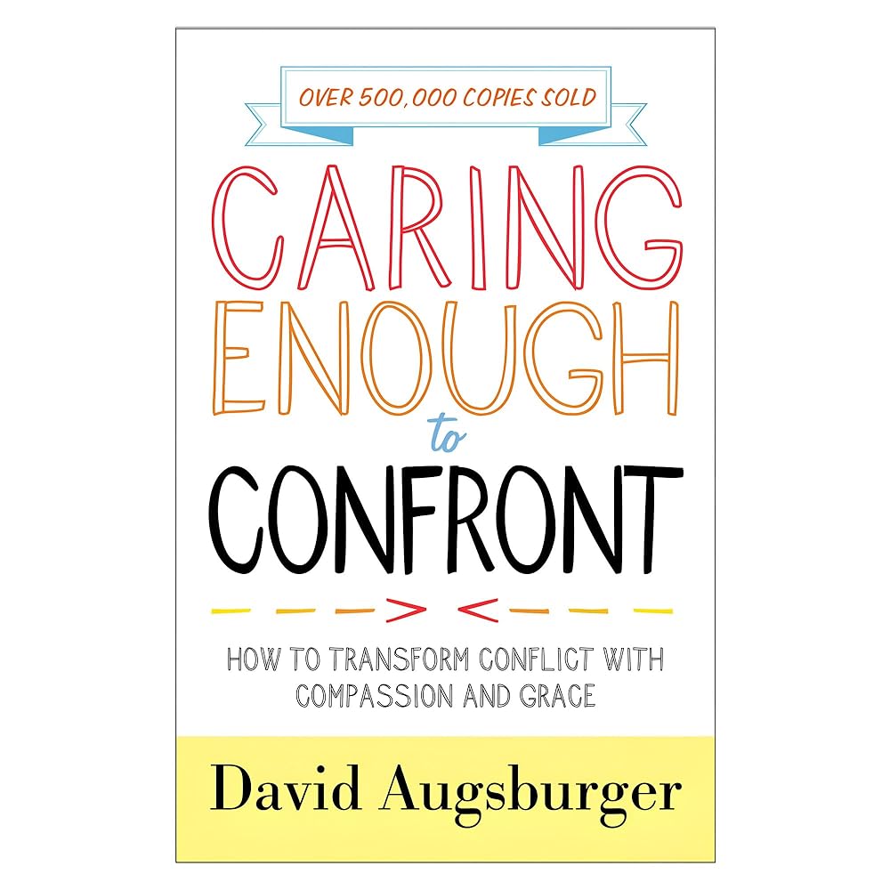 Caring Enough to Confront: How to Transform Conflict with Compassion and Grace cover image