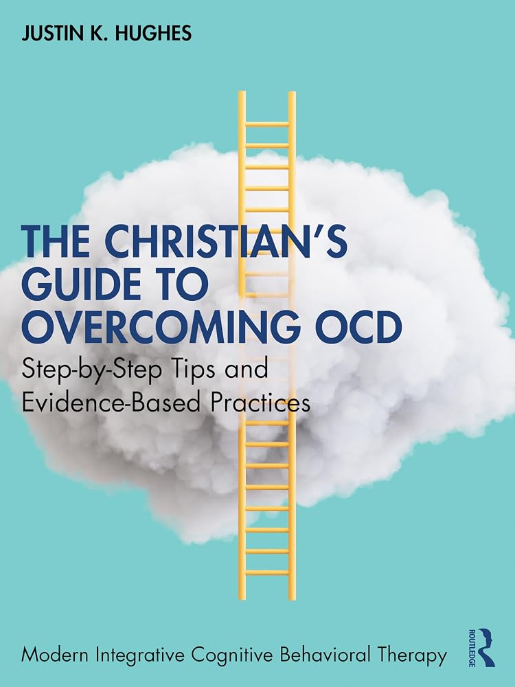The Christian’s Guide to Overcoming OCD: Step-by-Step Tips and Evidence-Based Practices (Modern Integrative Cognitive Behavioral Therapy) cover image