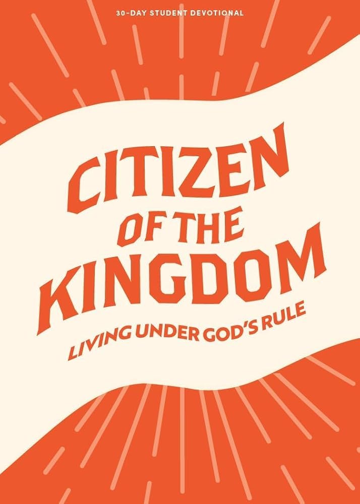 Citizen of the Kingdom - Teen Devotional (Volume 9) (Lifeway Students Devotions) cover image