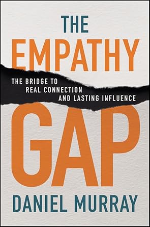 The Empathy Gap: The Bridge to Real Connection and Lasting Influence cover image