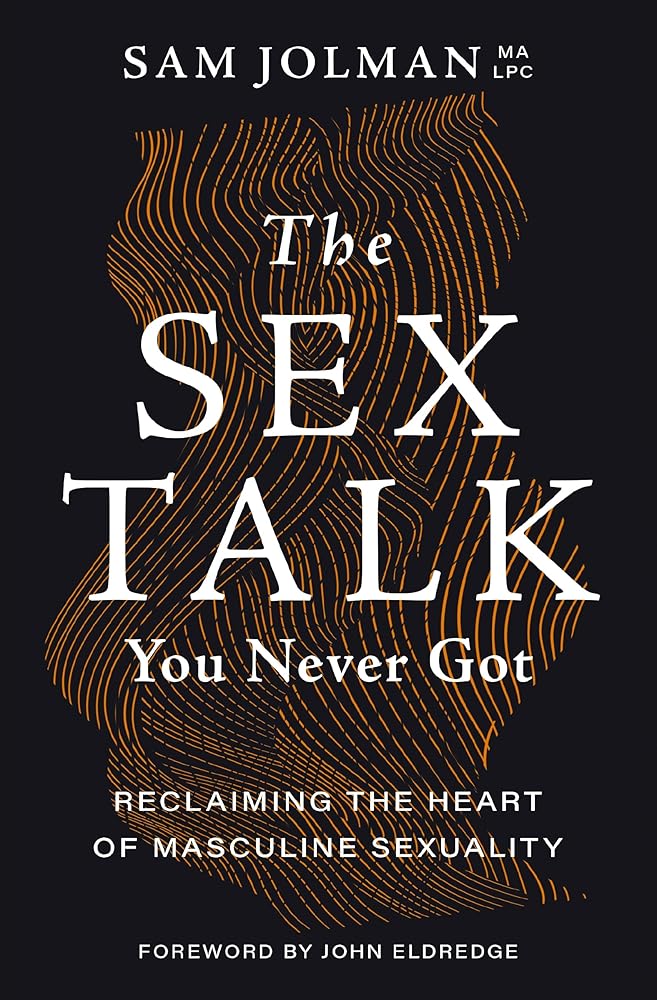 The Sex Talk You Never Got: Reclaiming the Heart of Masculine Sexuality cover image