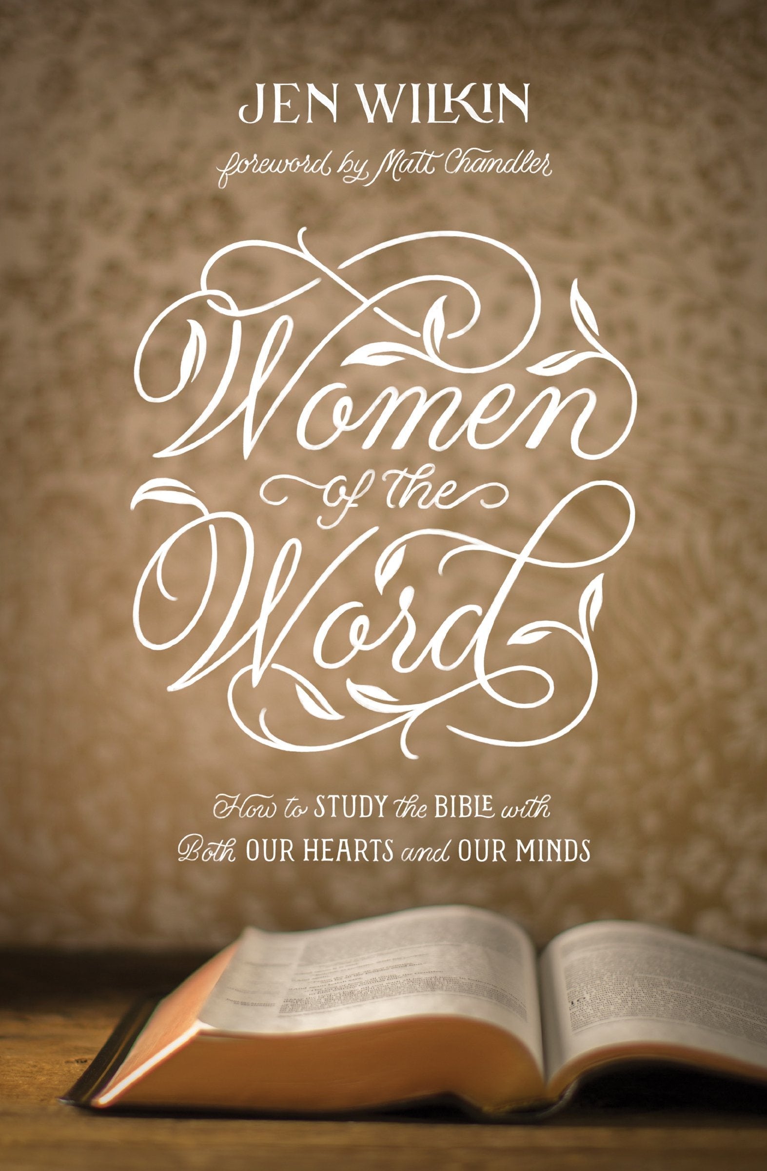 Women of the Word - How to Study the Bible with Both Our Hearts and Our Minds