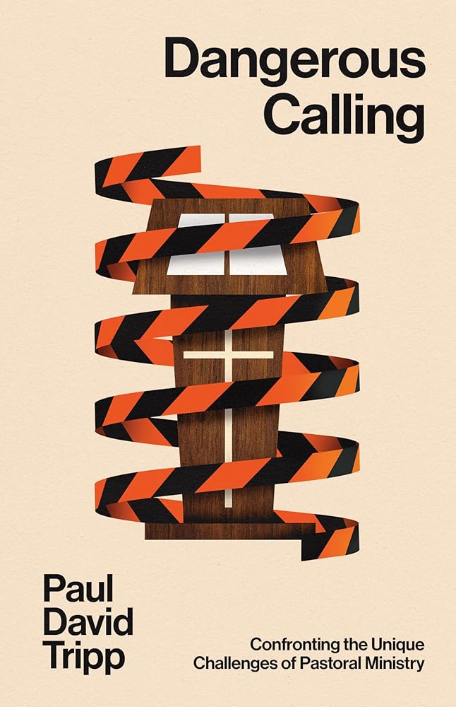 Dangerous Calling: Confronting the Unique Challenges of Pastoral Ministry (with Study Questions) cover image