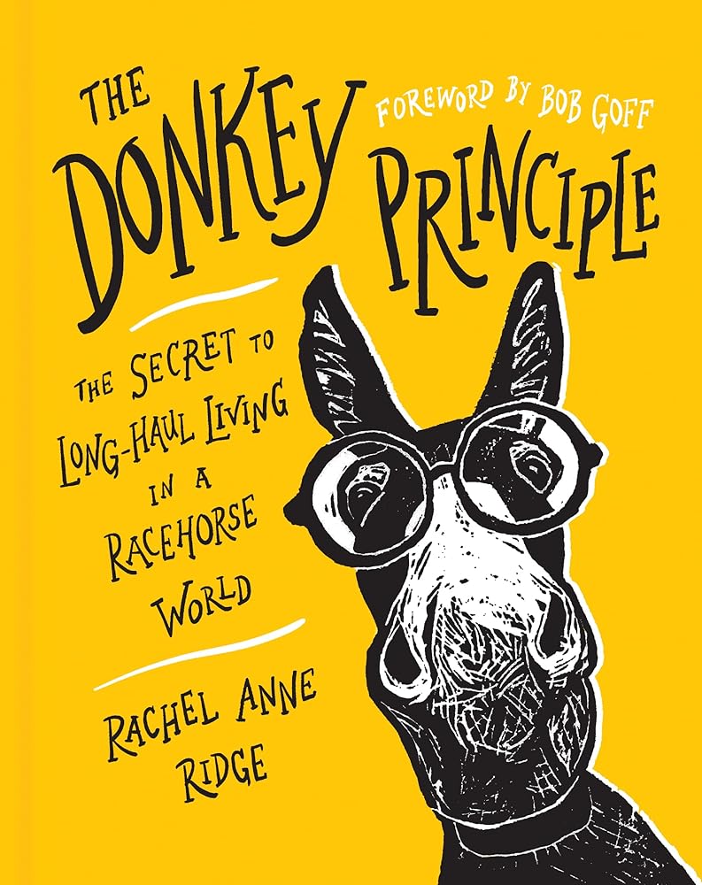 The Donkey Principle: The Secret to Long-Haul Living in a Racehorse World cover image