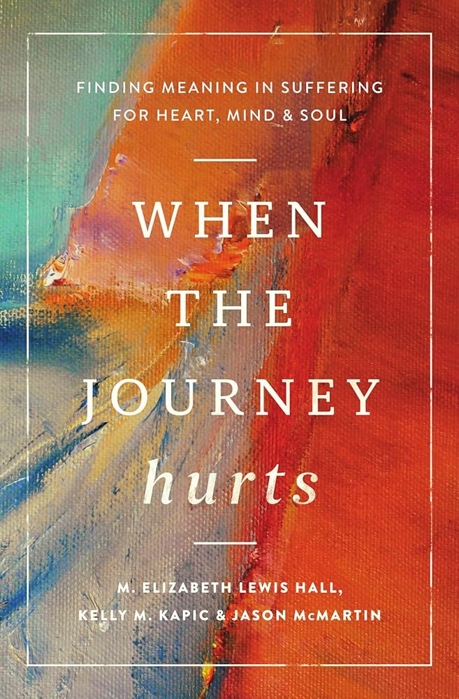 When the Journey Hurts: Finding Meaning in Suffering for Heart, Mind, and Soul cover image