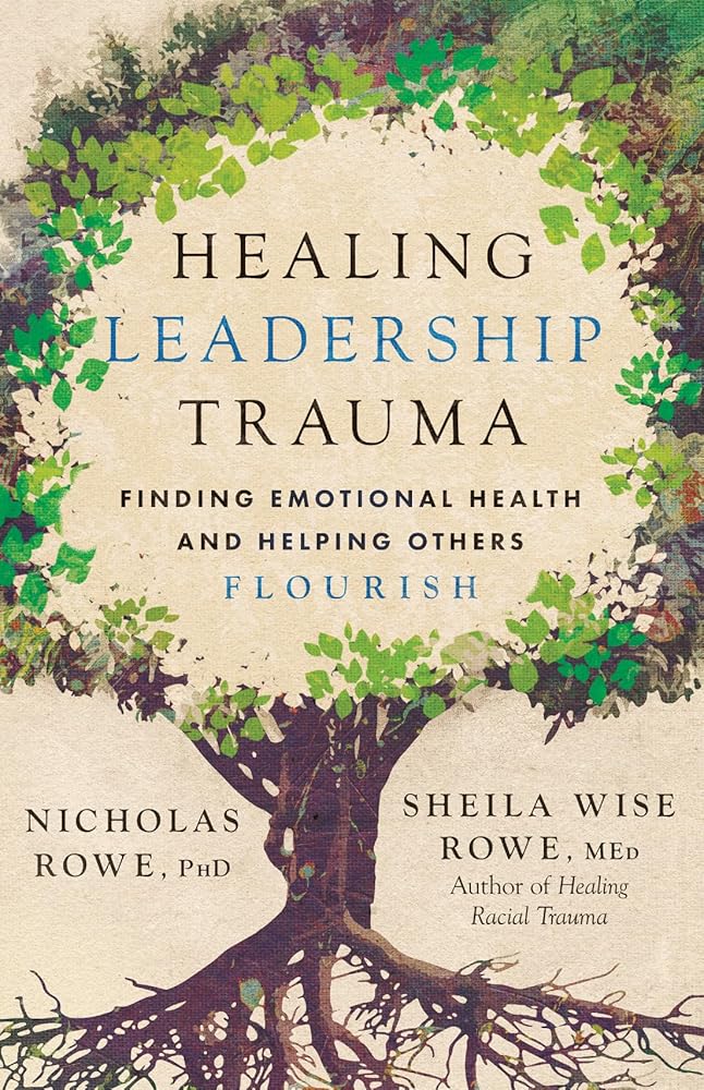 Healing Leadership Trauma: Finding Emotional Health and Helping Others Flourish cover image