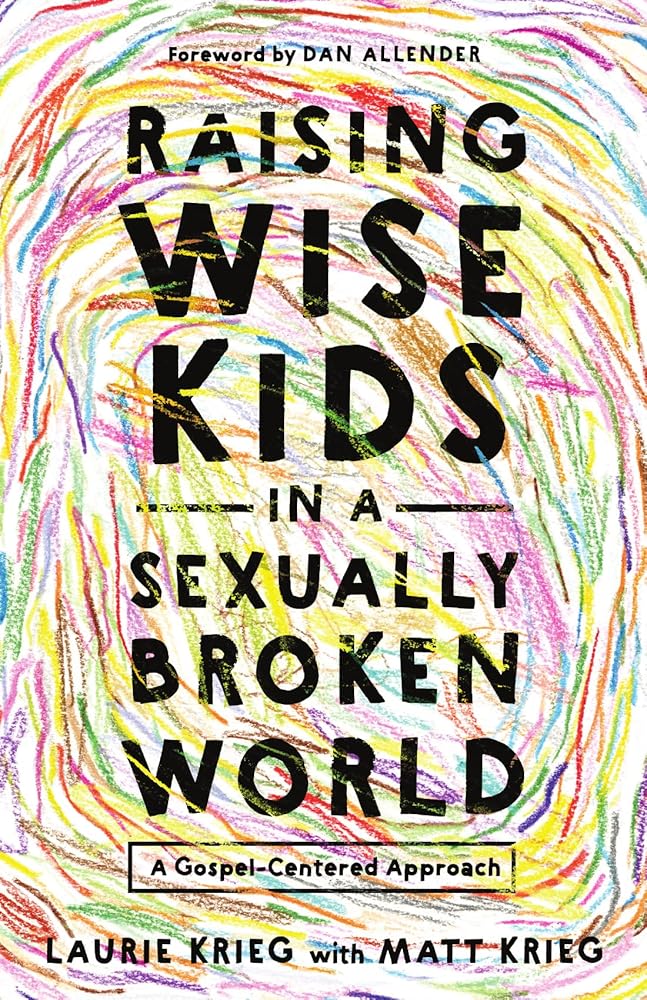 Raising Wise Kids in a Sexually Broken World: A Gospel-Centered Approach cover image