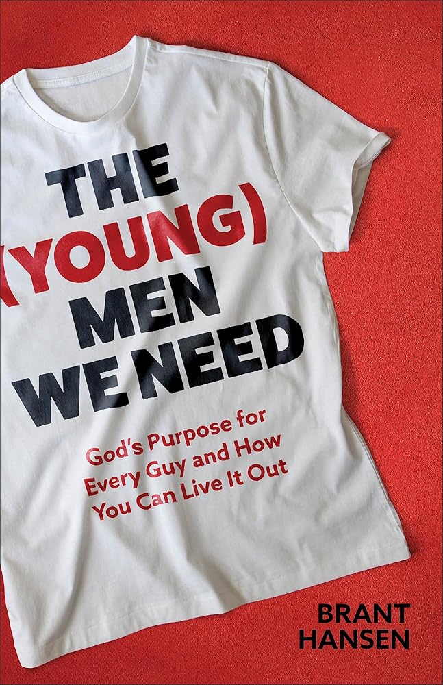 (Young) Men We Need: God’s Purpose for Every Guy and How You Can Live It Out cover image