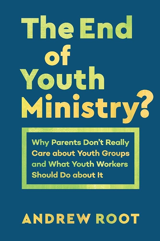 The End of Youth Ministry?: Why Parents Don't Really Care about Youth Groups and What Youth Workers Should Do about It (Theology for the Life of the World) cover image