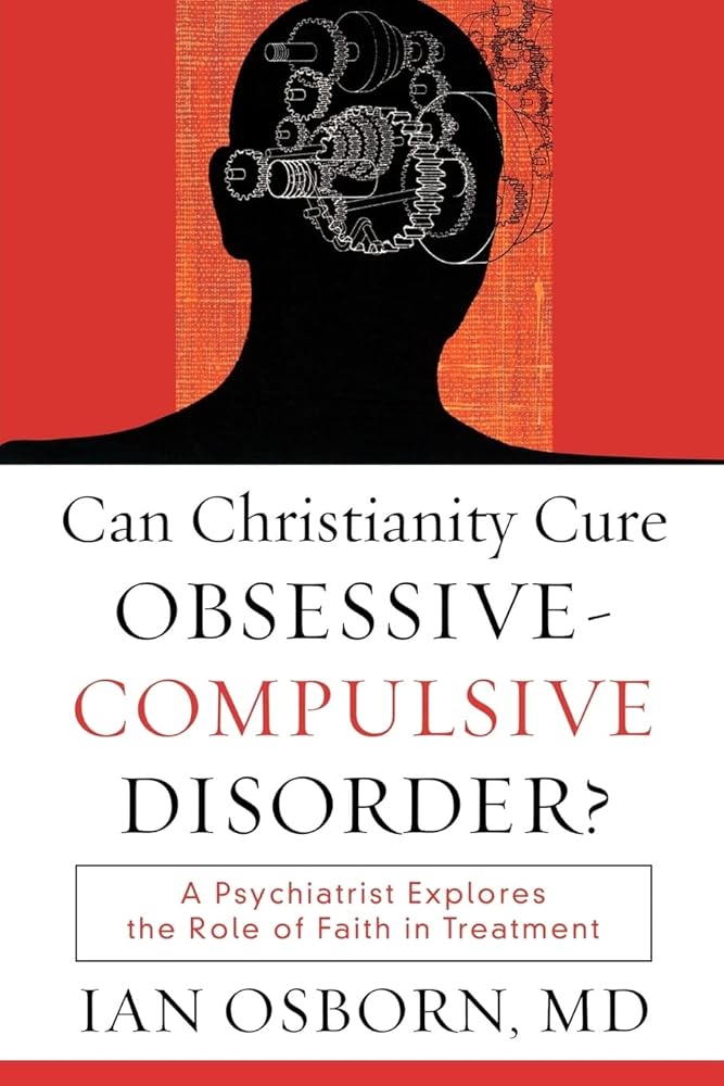 Can Christianity Cure Obsessive-Compulsive Disorder?: A Psychiatrist Explores the Role of Faith in Treatment cover image