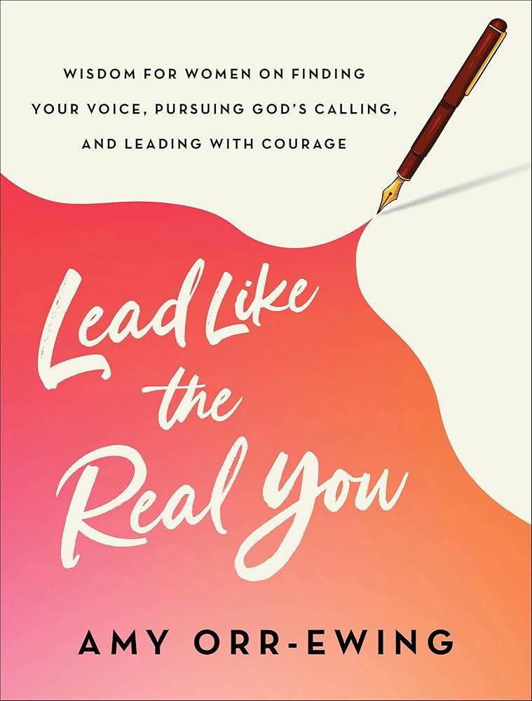 Lead Like the Real You: Wisdom for Women on Finding Your Voice, Pursuing God's Calling, and Leading with Courage cover image