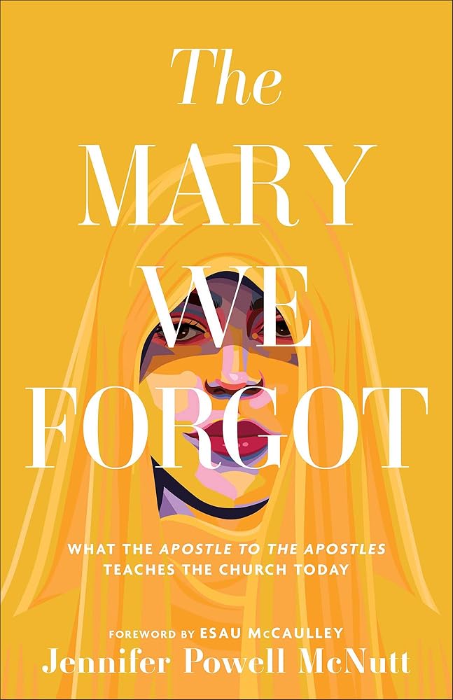 The Mary We Forgot: What the Apostle to the Apostles Teaches the Church Today cover image