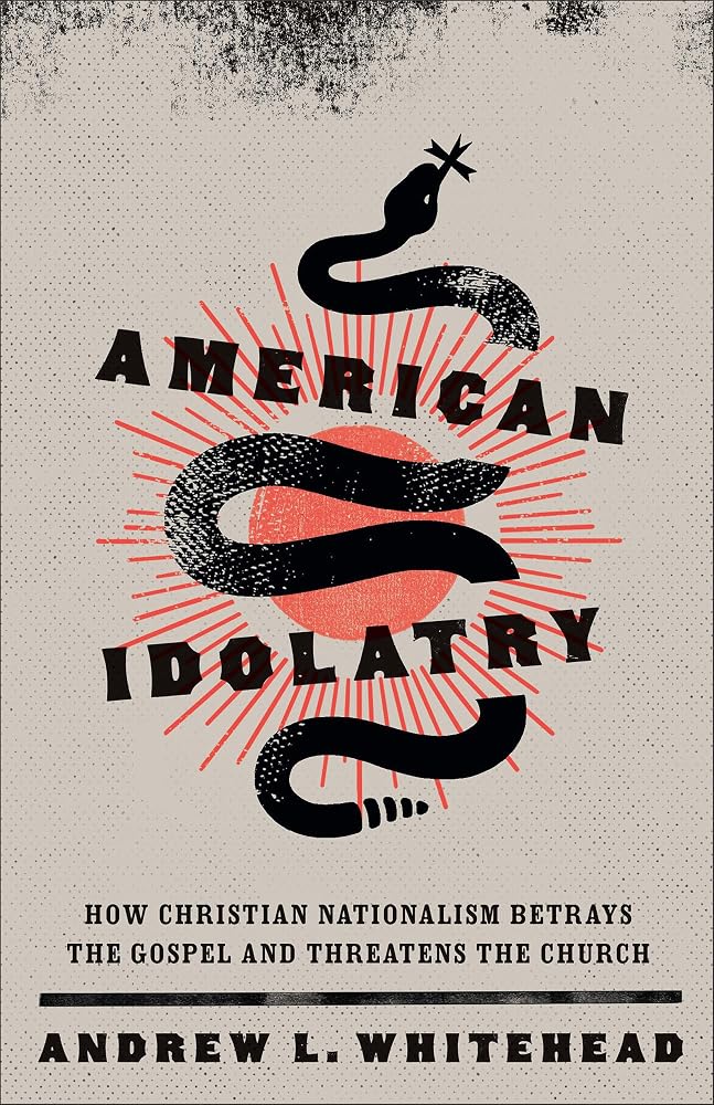 American Idolatry: How Christian Nationalism Betrays the Gospel and Threatens the Church cover image