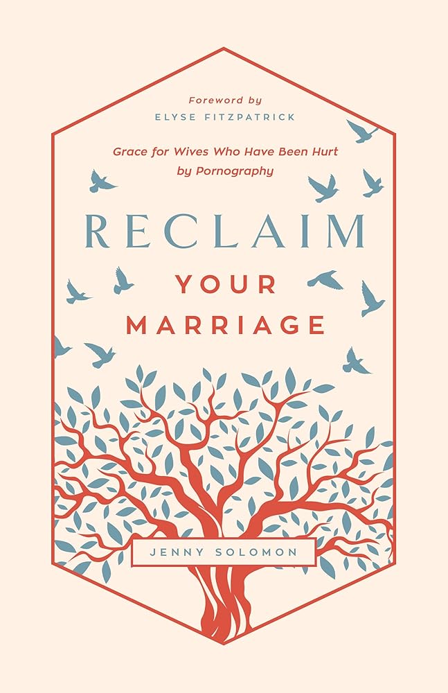 Reclaim Your Marriage: Grace for Wives Who Have Been Hurt by Pornography cover image