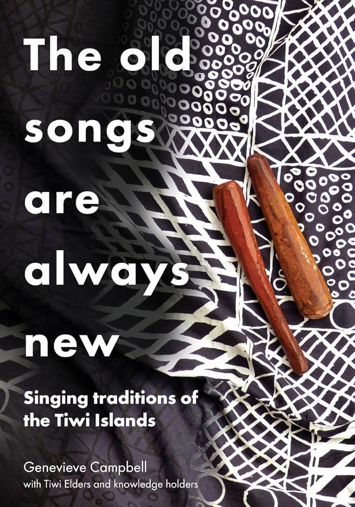 The Old Songs are Always New: Singing Traditions of the Tiwi Islands (Indigenous Music Language and Performing Arts) cover image