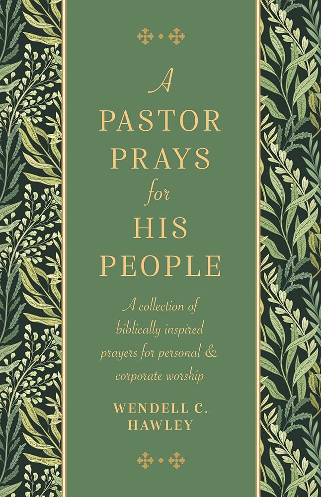 A Pastor Prays for His People: A Collection of Biblically Inspired Prayers for Personal & Corporate Worship cover image