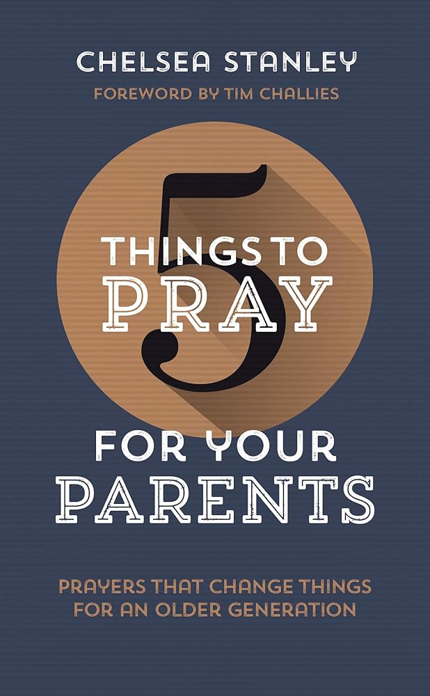 5 Things to Pray for Your Parents: Prayers that Change Things for an Older Generation cover image