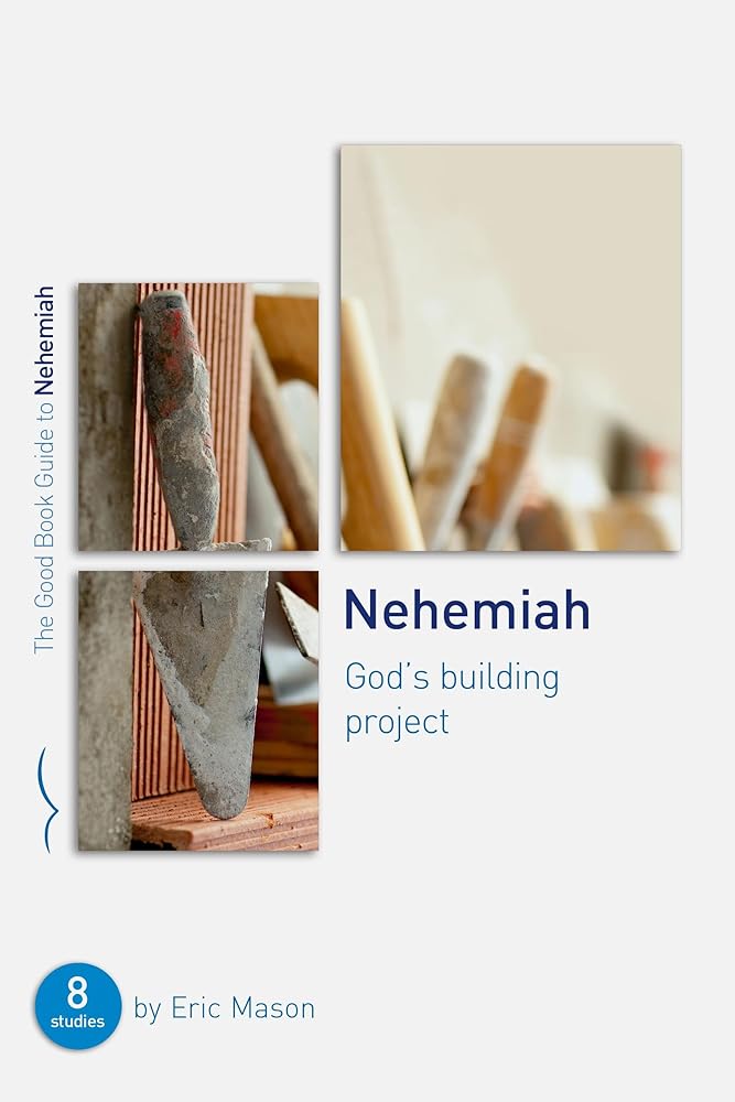 Nehemiah: God's Building Project: Eight Studies for Groups or Individuals (Bible study guide with questions and answers to help you lead small groups) (Good Book Guides) cover image