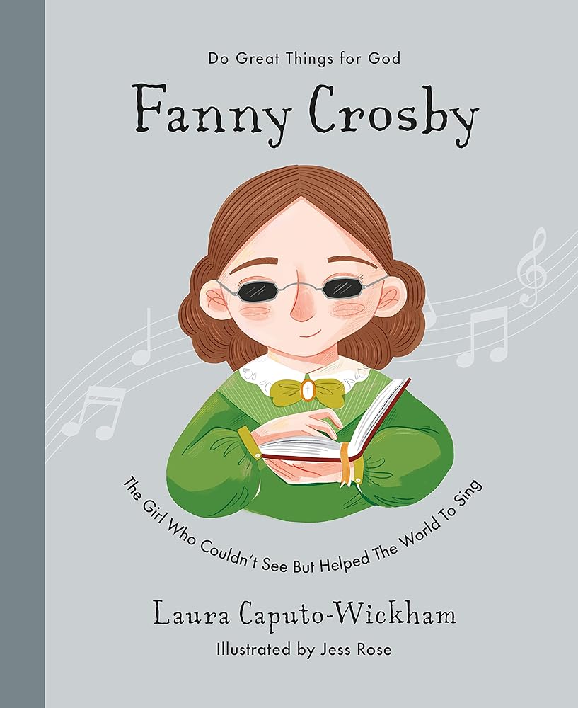 Fanny Crosby: The Girl Who Couldn't See But Helped The World To Sing (Inspiring children's Christian biography of one of the world’s most famous hymn ... to gift kids 4-7) (Do Great Things for God) cover image
