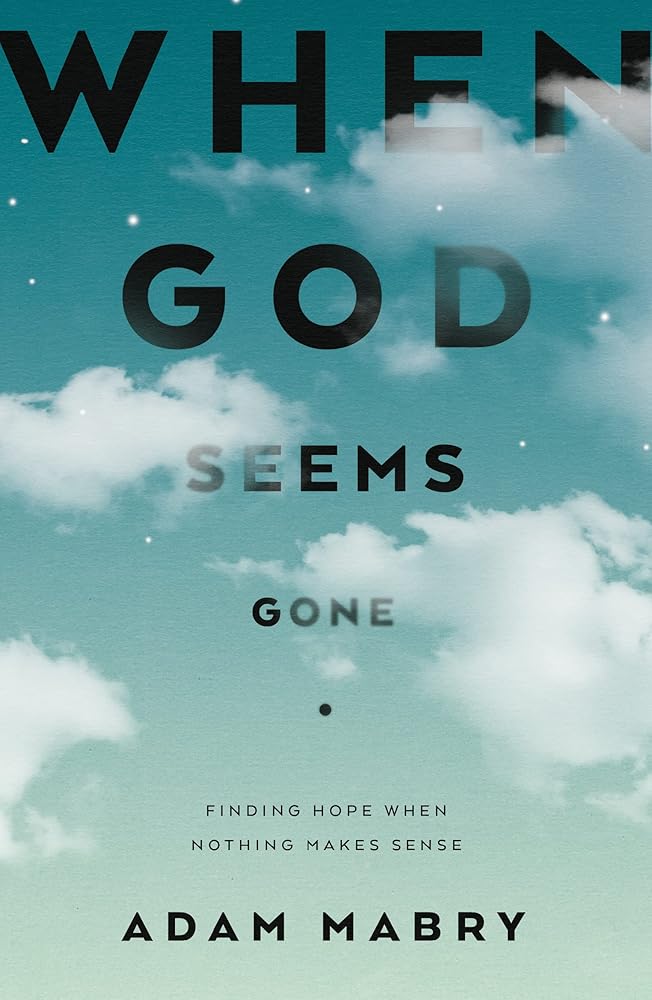 When God Seems Gone: Finding Hope When Nothing Makes Sense (Christian book to help those experiencing suffering, doubts, unanswered prayer, silence from God, faith deconstruction) cover image