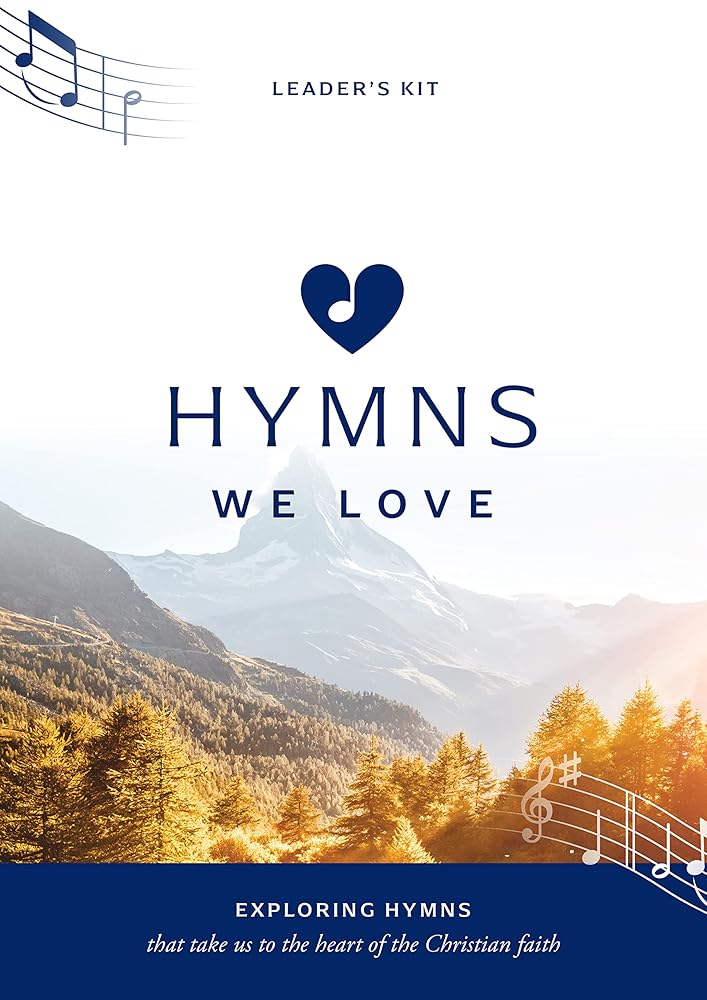 Hymns We Love Leader's Kit: Exploring Hymns That Take Us the Heart of the Christian Faith (Ministry resource for outreach to seniors/elderly people ... beliefs about God and Jesus they express.) cover image