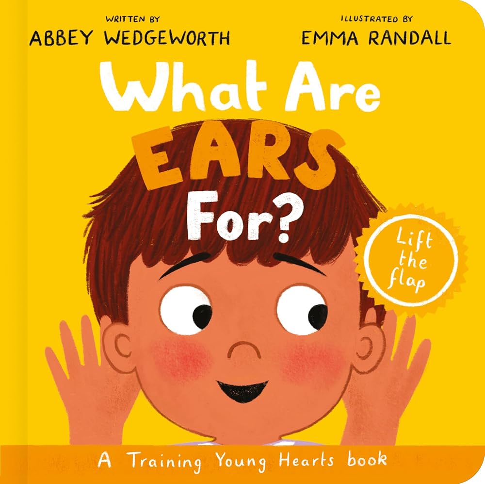 What Are Ears For? Board Book: A Lift-the-Flap Board Book (Christian behaviour book for toddlers encouraging obedience motivated by God’s grace) cover image