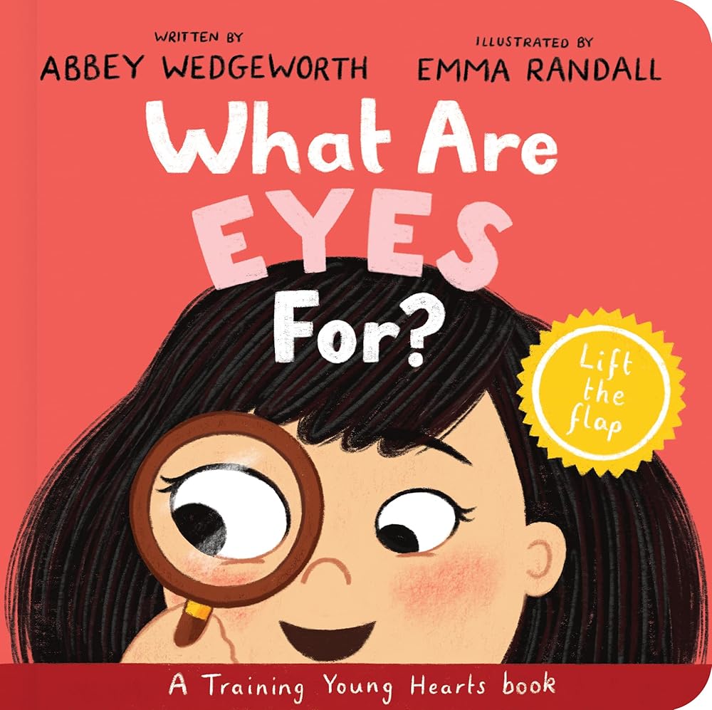 What Are Eyes For? Board Book: A Lift-the-Flap Board Book (Christian behaviour book for toddlers encouraging obedience motivated by God’s grace.) cover image