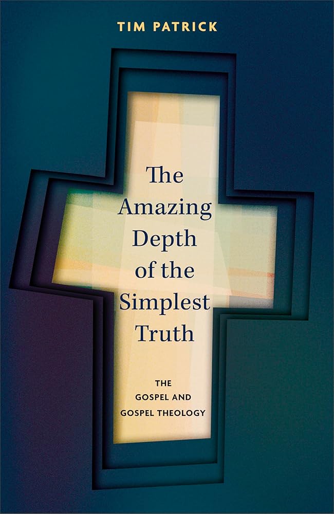 The Amazing Depth of the Simplest Truth: The Gospel and Gospel Theology cover image