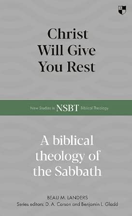 Christ Will Give You Rest: A Biblical Theology of the Sabbath cover image