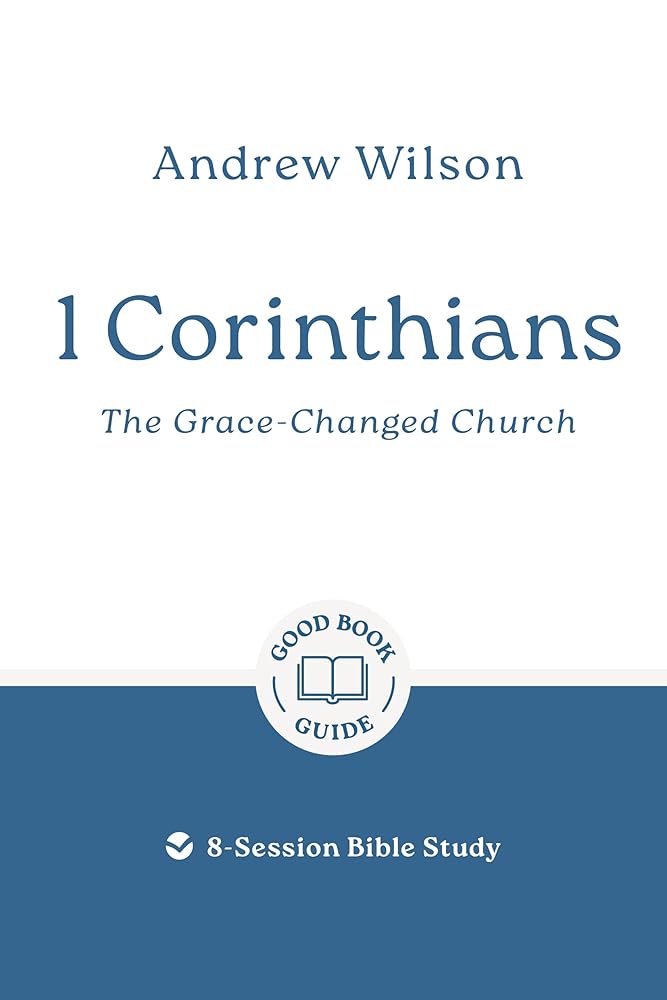 1 Corinthians: The Grace-changed Church: 8-Session Bible Study (Easy-to-use Bible-study workbook with discussion questions and Leader’s Guide included, great for small groups) (Good Book Guides) cover image
