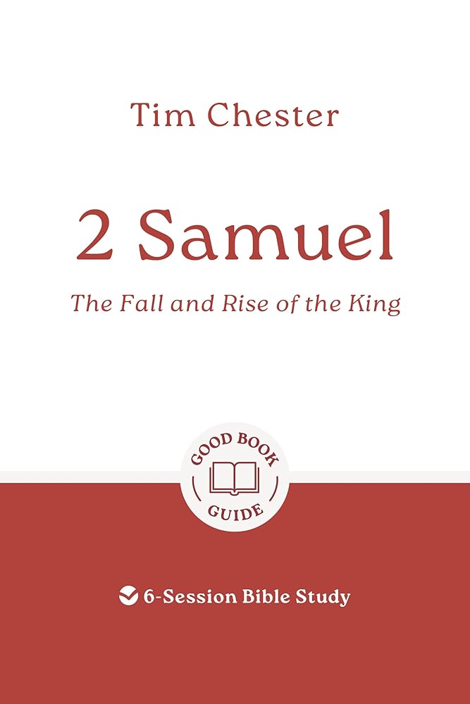 2 Samuel: The Fall and Rise of the King: 6-Session Bible Study (Easy-to-use Bible-study workbook with discussion questions and Leader’s Guide included, great for small groups) (Good Book Guides) cover image