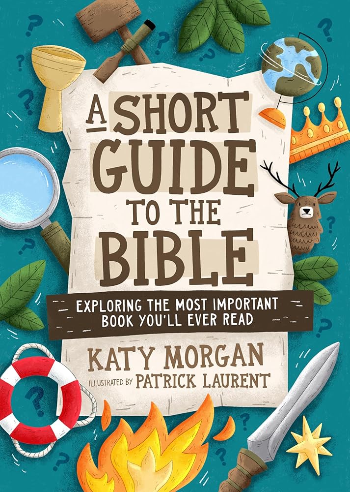 A Short Guide to the Bible: Exploring the Most Important Book You'll Ever Read (A Biblical Handbook for Kids Ages 8-12 with Bible Overview, Character Profiles, Reading Plans, & More) cover image