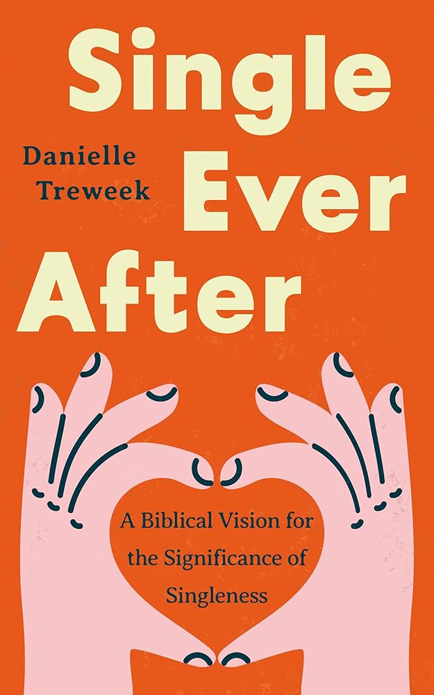 Single Ever After: A Biblical Vision for the Significance of Singleness (A Positive, Scriptural Perspective on the Beauty and Purpose of Singlehood for Unmarried or Widowed Christians) cover image