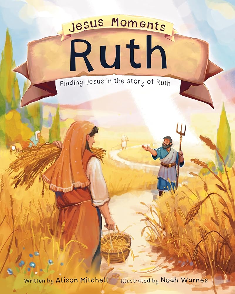 Jesus Moments: Ruth: Finding Jesus in the Story of Ruth (Gift for kids 4-7, illustrated Old Testament Bible story, learn how Ruth points to Jesus) cover image