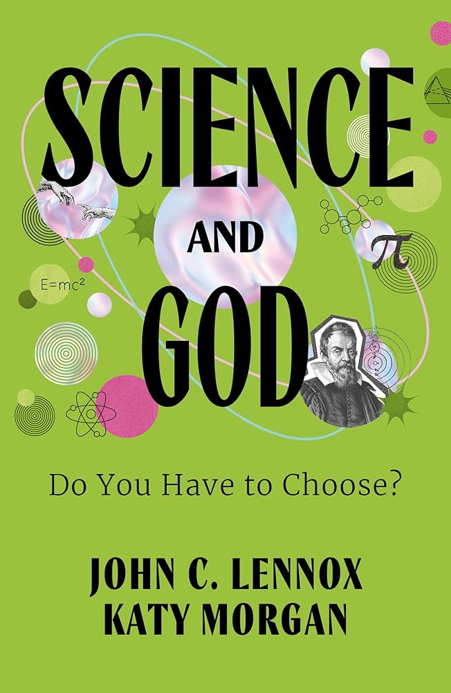 Science and God: Do You Have to Choose? (A Christian Book for Teens on the Compatibility of Science and Faith | Explore Creation, DNA, Evidence for the Resurrection of Jesus, & More) cover image