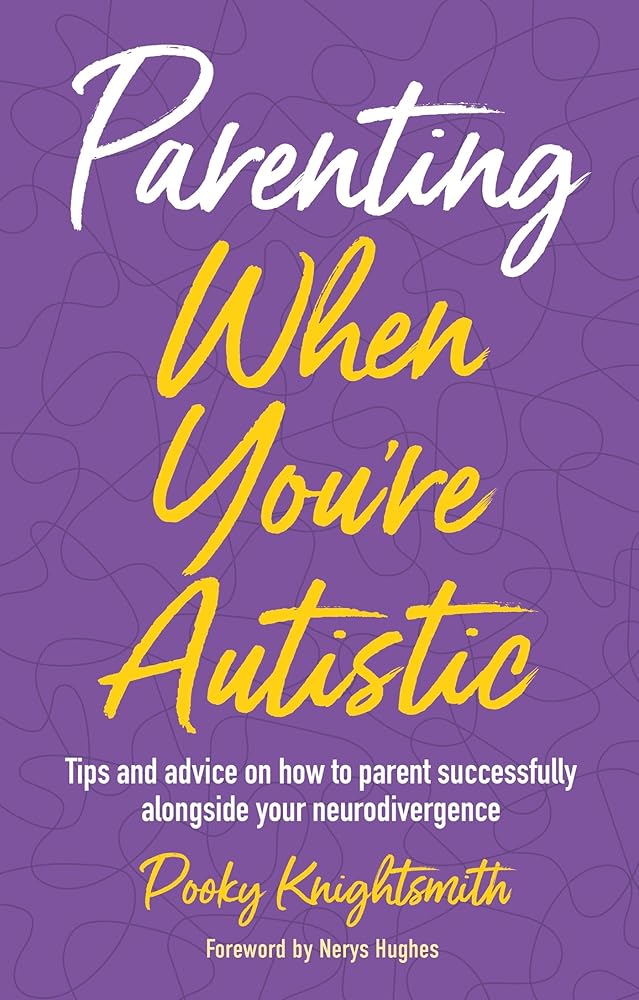 Parenting When You're Autistic: Tips and advice on how to parent successfully alongside your neurodivergence cover image