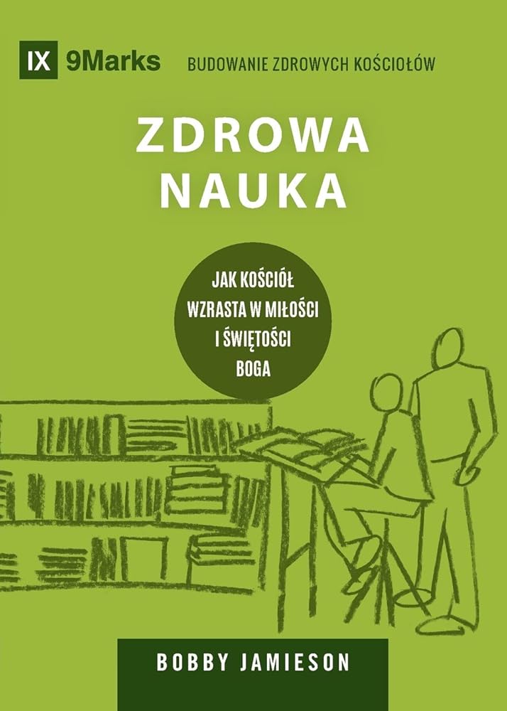 Sound Doctrine / Zdrowa nauka: How a Church Grows in the Love and Holiness of God / Jak Kościól Wzrasta W Milości I Świętości ... Healthy Churches (Polish)) (Polish Edition) cover image