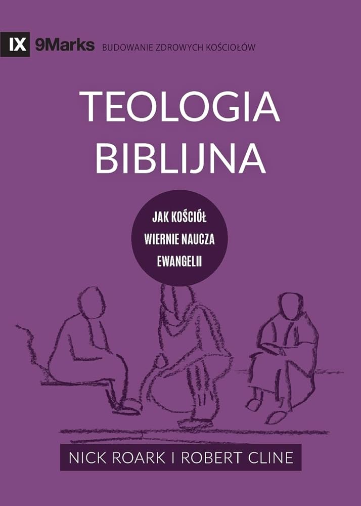 Biblical Theology / Teologia Biblijna: How the Church Faithfully Teaches the Gospel / Jak kościól wiernie naucza ewangelii (Building Healthy Churches (Polish)) (Polish Edition) cover image