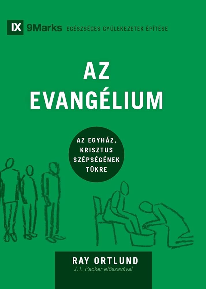The Gospel / Az Evangélium: How the Church Portrays the Beauty of Christ / Az egyház, Krisztus szépségének tükre (Building Healthy Churches (Hungarian)) (Hungarian Edition) cover image