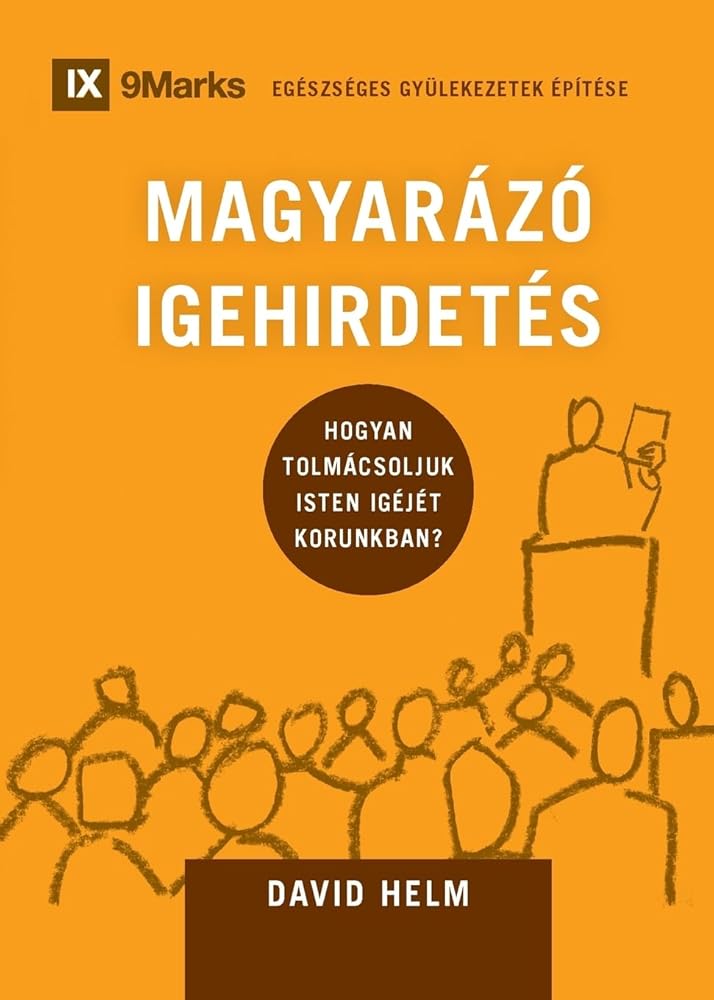 Expositional Preaching / MAGYARÁZÓ IGEHIRDETÉS: How We Speak God's Word Today / Hogyan tolmácsoljuk Isten igéjét korunkban? (Building Healthy Churches (Hungarian)) (Hungarian Edition) cover image