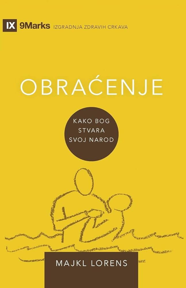 Conversion / OBRAĆENJE: How God Creates a People / Kako Bog stvara svoj narod (Building Healthy Churches (Serbian)) (Serbian Edition) cover image